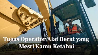 Tugas Operator Alat Berat yang Mesti Kamu Ketahui